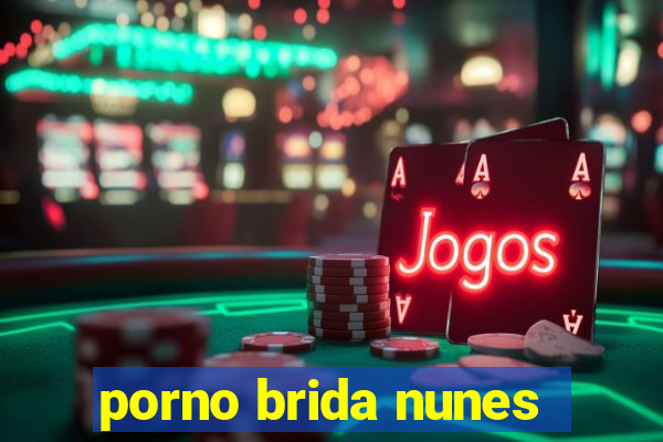 porno brida nunes